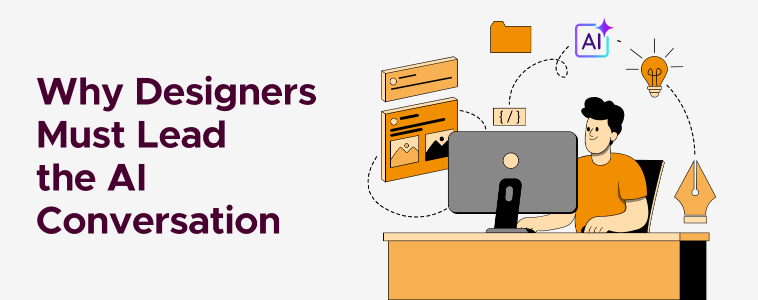 Beyond Tools: Why Designers Must Lead the AI Conversation